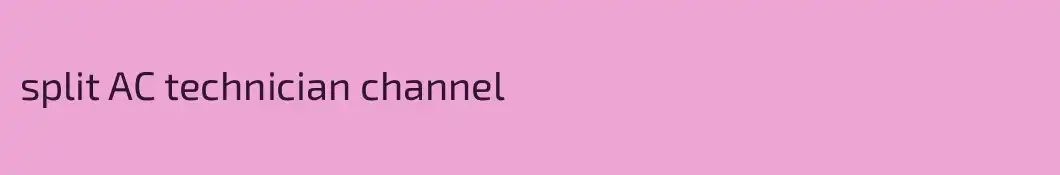split AC technician channel